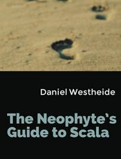 The Neophyte&#39;s Guide to Scala