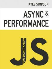 You Don&#39;t Know JS: Async &amp; Performance