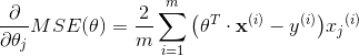 \frac{\partial }{\partial \theta_j}MSE(\theta)=\frac{2}{m} \sum\limits_{i=1}^m{\left(\theta^T \cdot \mathbf{x}^{(i)}-y^{(i)}\right)}{x_j}^{(i)}