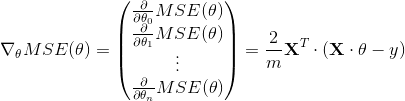 \nabla_{\theta}MSE(\theta)= \left(\begin{matrix} \frac{\partial }{\partial \theta_0}MSE(\theta)\\ \frac{\partial }{\partial \theta_1}MSE(\theta)\\ \vdots \\ \frac{\partial }{\partial \theta_n}MSE(\theta)\\ \end{matrix}\right)=\frac{2}{m}{\mathbf{X}}^T\cdot{(\mathbf{X}\cdot\theta-y)}